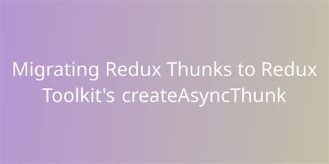 createasyncthunk in redux toolkit|createAsyncThunk in Redux.
